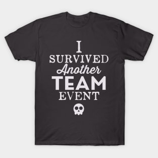 I Survived Another Team Event T-Shirt